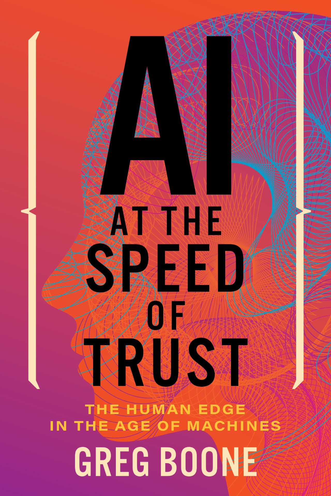 Cover of AI at the Speed of Trust: The Human Edge in the Age of Machines by Greg Boone
